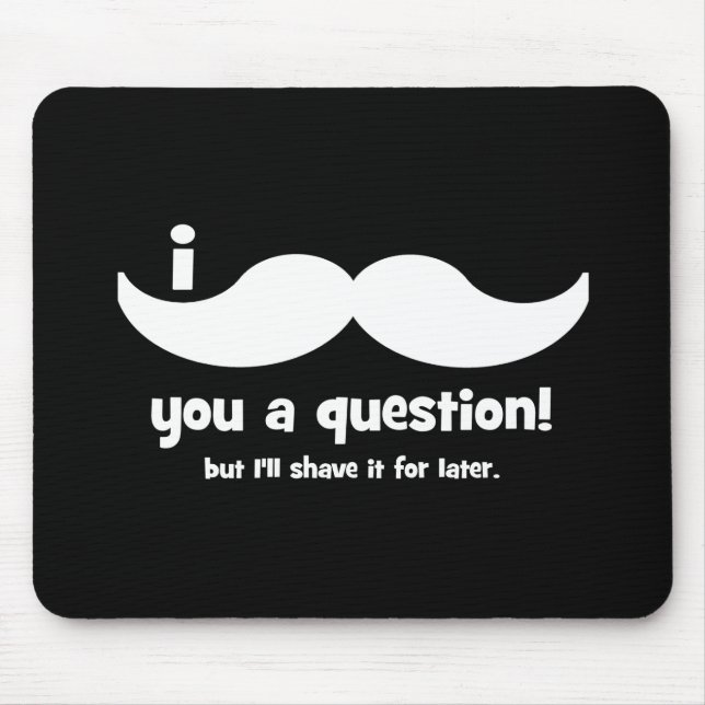 I moustache you a question mouse pad (Front)