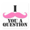 I Moustache You A Question Pink Moustache