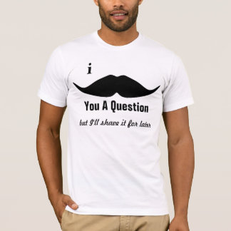 I Moustache You A Question T-Shirt