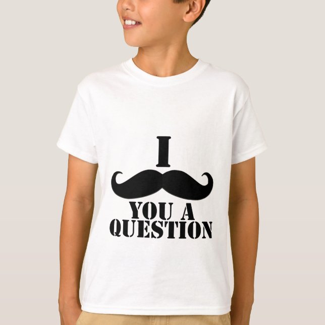 I Moustache You A Question T-Shirt (Front)
