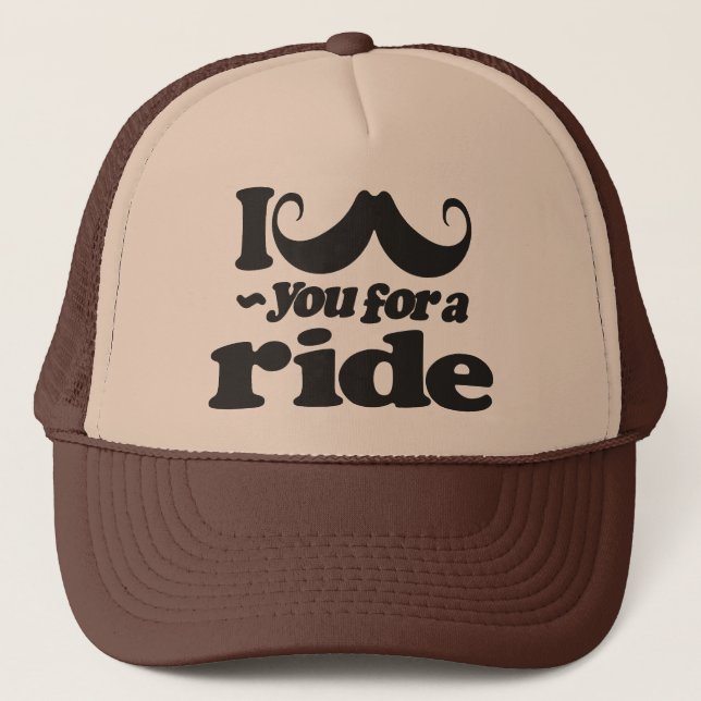 I Moustache You for a Ride Trucker Hat (Front)