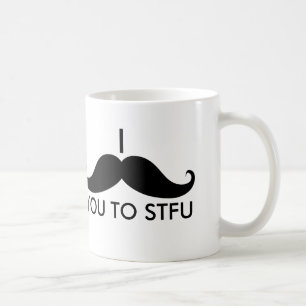 I Moustache You to STFU Coffee Mug