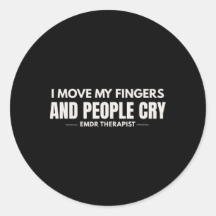 I Move My Fingers And People Cry Emdr Humour  Classic Round Sticker