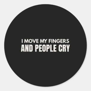 I Move My Fingers And People Cry Therapy Humour _1 Classic Round Sticker