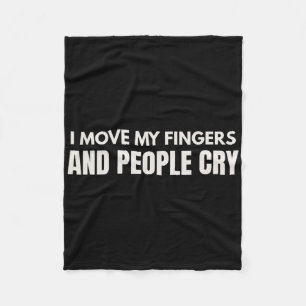 I Move My Fingers And People Cry Therapy Humour _1 Fleece Blanket