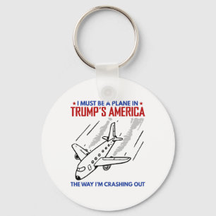 I Must Be A Plane In Trump America The Way I'm Cra Keychain