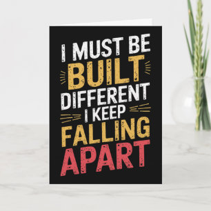 I Must Be Built Different I Keep Falling Apart Card