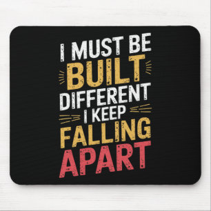 I Must Be Built Different I Keep Falling Apart  Mouse Pad