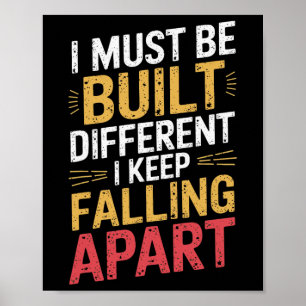 I Must Be Built Different I Keep Falling Apart Poster