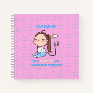I must get up, my coffee is waiting for me. notebook