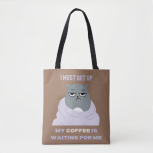 I must get up, my coffee is waiting for me. tote bag