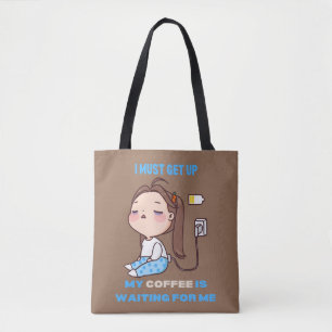 I must get up, my coffee is waiting for me. tote bag