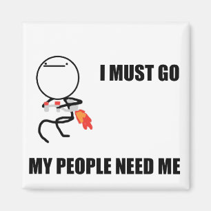 I Must Go My People Need Me Magnet