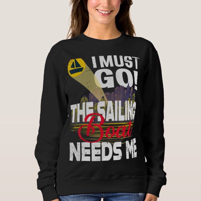 I Must Go The Sailing Boat Needs Me Sweatshirt (Front)