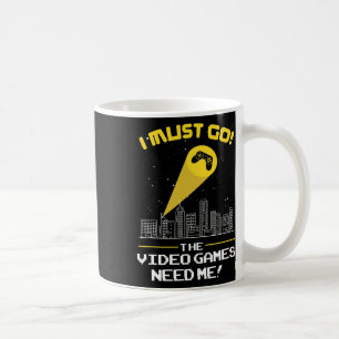 I Must Go The Video Game Needs Me Gift Idea Coffee Mug