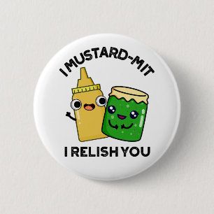 I Mustard-mit I Relish You Funny Condiment Pun  2 Inch Round Button