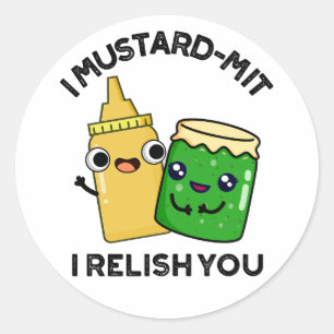 I Mustard-mit I Relish You Funny Condiment Pun Classic Round Sticker