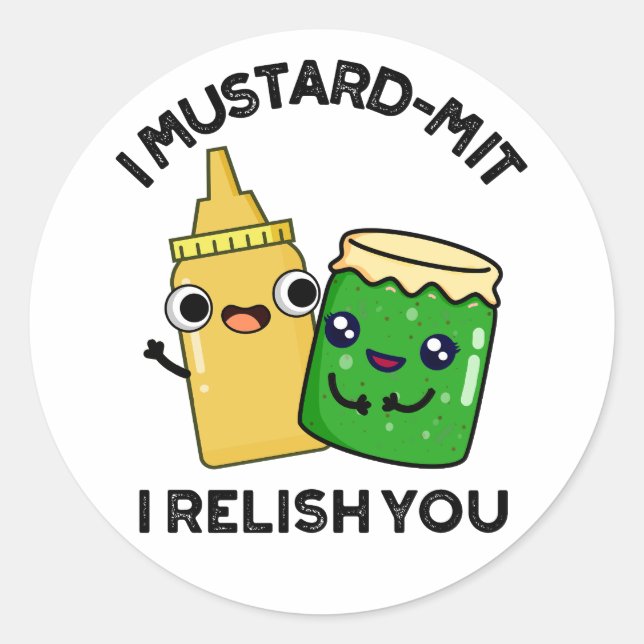I Mustard-mit I Relish You Funny Condiment Pun  Classic Round Sticker (Front)