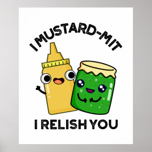 I Mustard-mit I Relish You Funny Condiment Pun  Poster