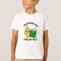 I Mustard-mit I Relish You Funny Condiment Pun 