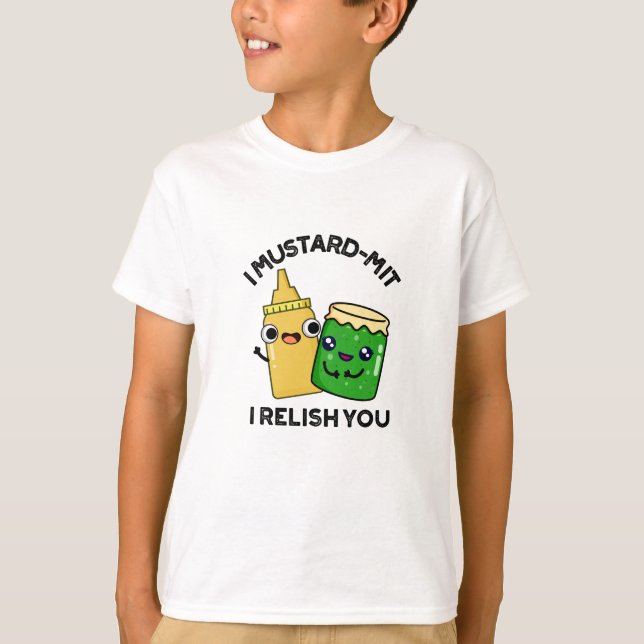 I Mustard-mit I Relish You Funny Condiment Pun  T-Shirt (Front)