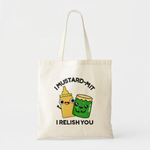I Mustard-mit I Relish You Funny Condiment Pun  Tote Bag
