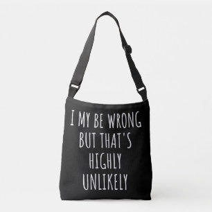 i my be wrong but that's highly unlikely crossbody bag