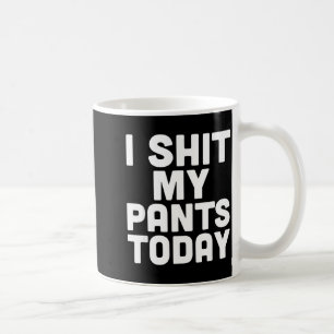 I My Pants Today Funny Sarcasm Saying Coffee Mug
