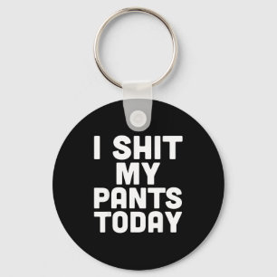 I My Pants Today Funny Sarcasm Saying Keychain