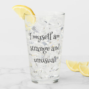  I myself am strange and unusual Glass