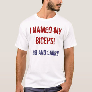 i named my biceps! T-Shirt