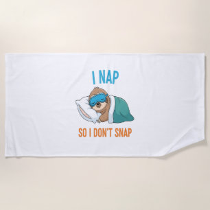 I Nap so I Don't Snap Funny Sloth Beach Towel