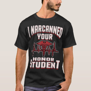 I Narcanned Your Honor Student funny EMT Paramedic T-Shirt