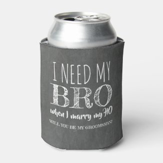 I nee my BRO - Funny Groomsman Proposal Can Cooler