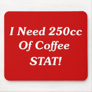I Need 250cc Of Coffee STAT! Mouse Pad