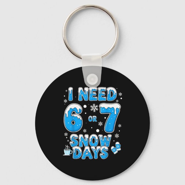 I Need 67 Snow Days Funny Suprter Enthusiast Snowy Keychain (Front)