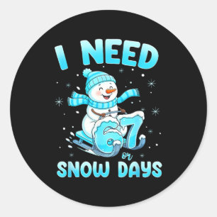 I Need 6 7 Snow Days Christmas Snowman Teacher Stu Classic Round Sticker