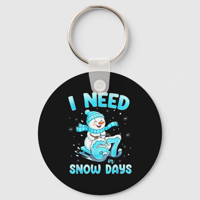 I Need 6 7 Snow Days Christmas Snowman Teacher Stu Keychain (Front)