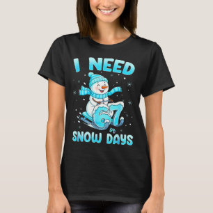 I Need 6 7 Snow Days Christmas Snowman Teacher Stu T-Shirt