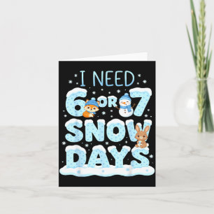 I Need 6 7 Snow Days Cute Teacher And School Winte Card