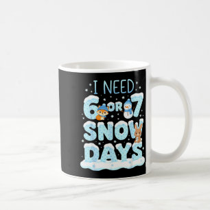 I Need 6 7 Snow Days Cute Teacher And School Winte Coffee Mug