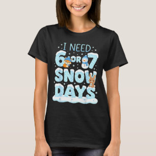 I Need 6 7 Snow Days Cute Teacher And School Winte T-Shirt