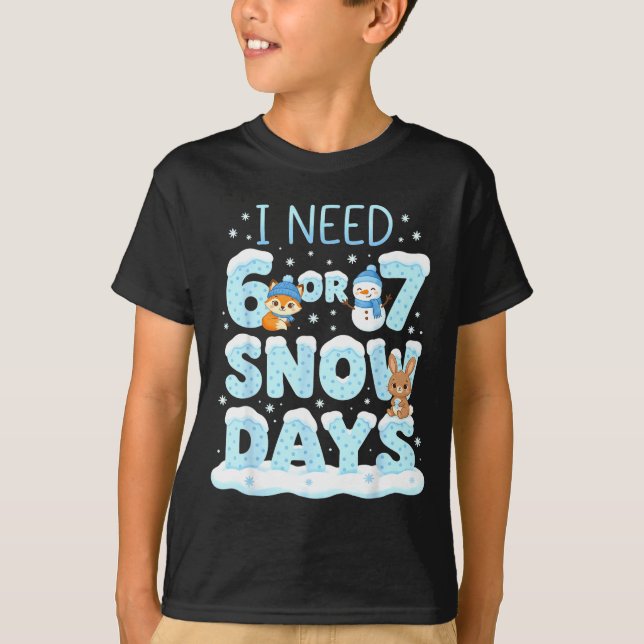 I Need 6 7 Snow Days Cute Teacher And School Winte T-Shirt (Front)
