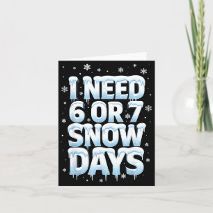 I Need 6 7 Snow Days Funny 67 Teacher Winter Schoo Card