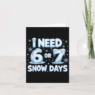 I Need 6 7 Snow Days Funny 67 Teacher Winter Schoo Card
