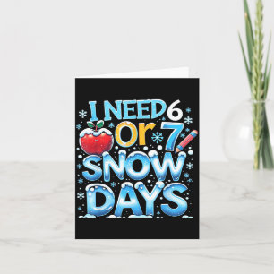 I Need 6 7 Snow Days Funny 67 Teacher Winter Schoo Card