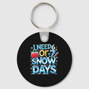 I Need 6 7 Snow Days Funny 67 Teacher Winter Schoo Keychain