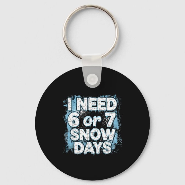 I Need 6 7 Snow Days Funny 67 Teacher Winter Schoo Keychain (Front)