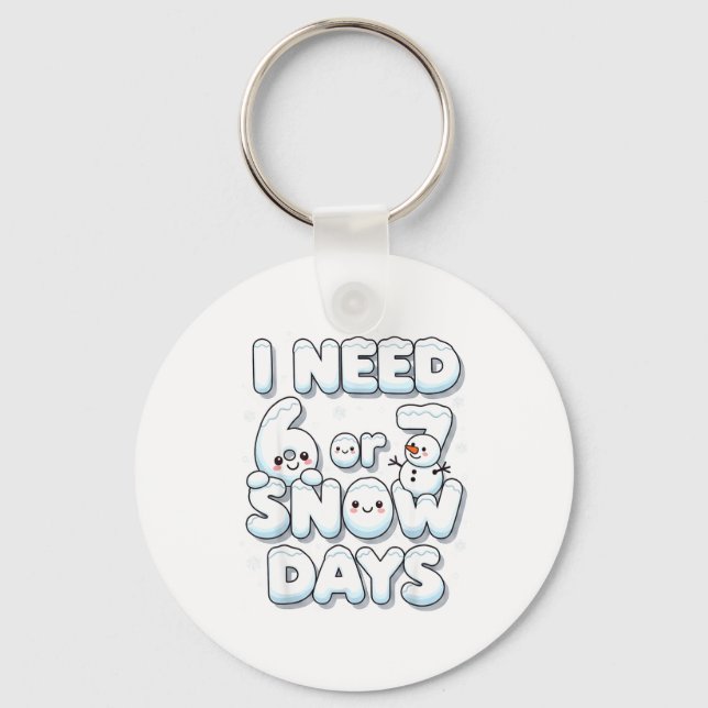 I Need 6 7 Snow Days Funny 67 Teacher Winter Schoo Keychain (Front)