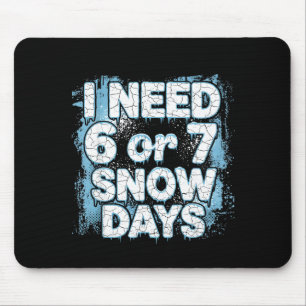 I Need 6 7 Snow Days Funny 67 Teacher Winter Schoo Mouse Pad